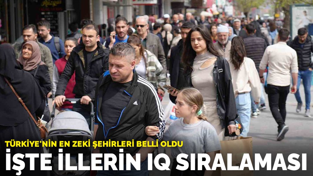 Türkiye’nin en zeki şehirleri belli oldu: İşte illerin IQ sıralaması