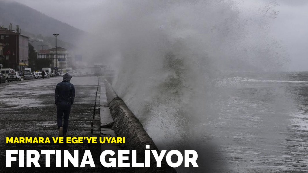 Meteoroloji’den Marmara ve Ege’ye uyarı: Fırtına geliyor