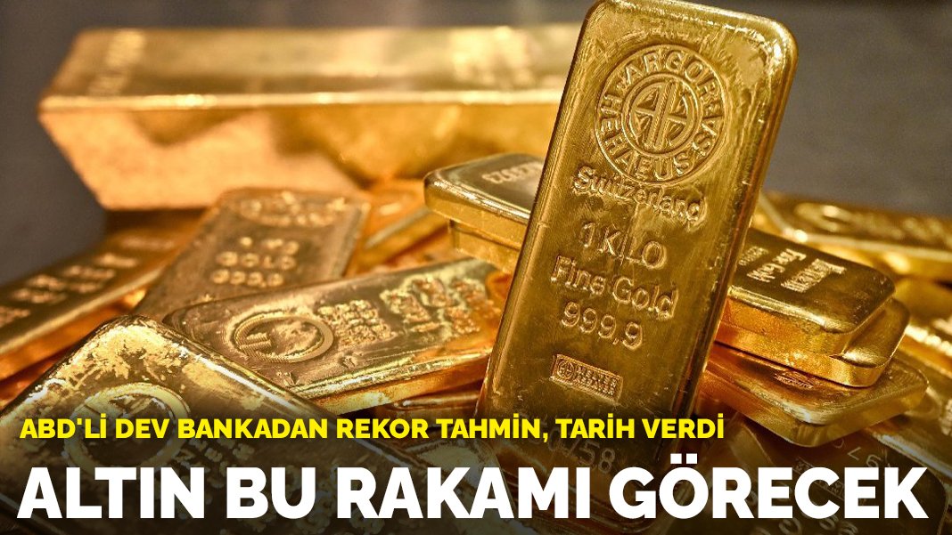 ABD’li dev bankadan altın için rekor tahmin: Bu rakamı görecek!