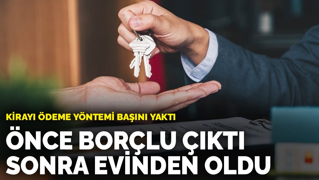 Kiracılar dikkat! Kirayı sakın böyle ödemeyin: O yöntem başını yaktı! Önce borçlu çıktı sonra evinden oldu…