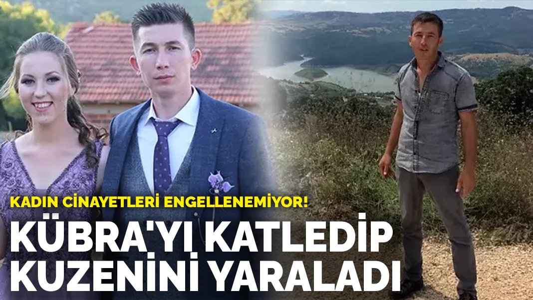 3 yıllık evlilerdi! Kübra’yı katledip, kuzenini yaraladı