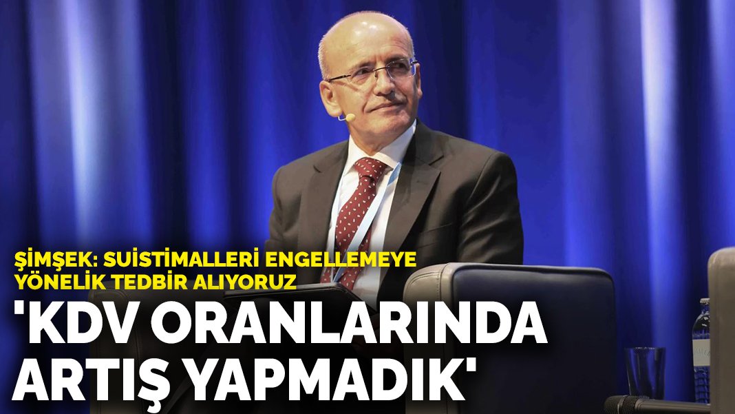 Şimşek: KDV oranlarında artış yapmadık