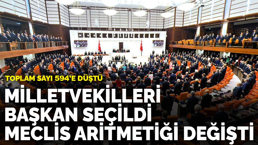 Milletvekilleri başkan seçildi Meclis aritmetiği değişti: Toplam sayı 594’e düştü