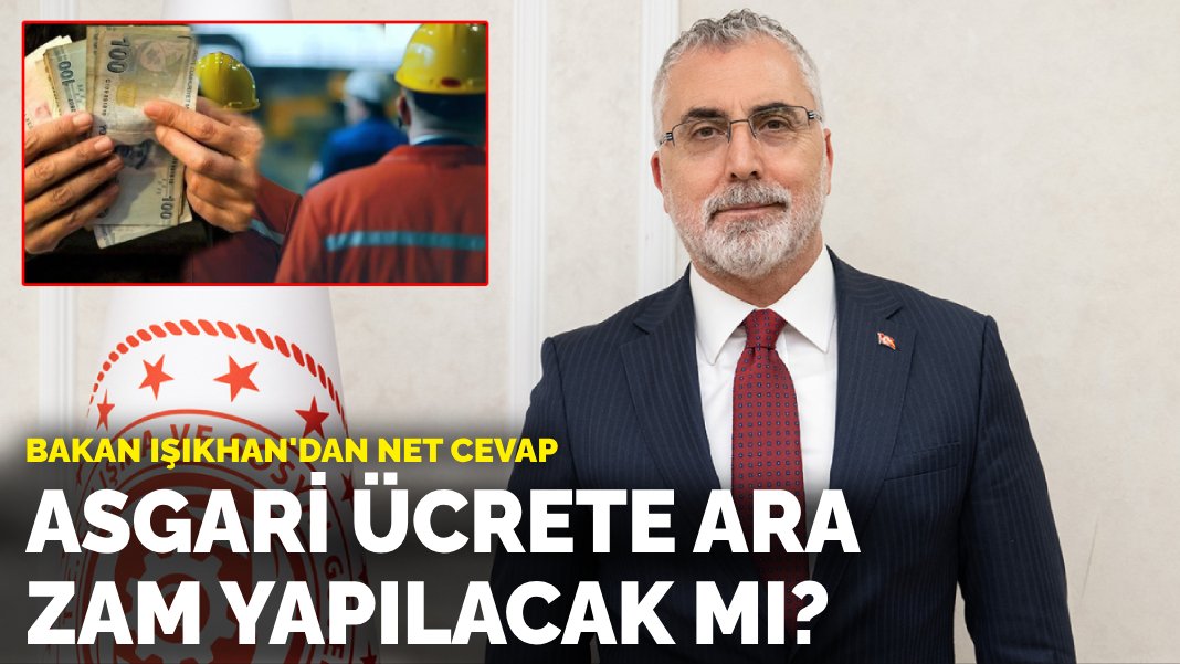 Bakan Işıkhan’dan net cevap: Asgari ücrete ara zam yapılacak mı?