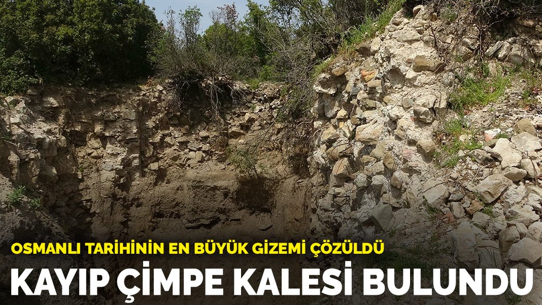 Osmanlı tarihinin en büyük gizemi çözüldü: Kayıp Çimpe Kalesi bulundu