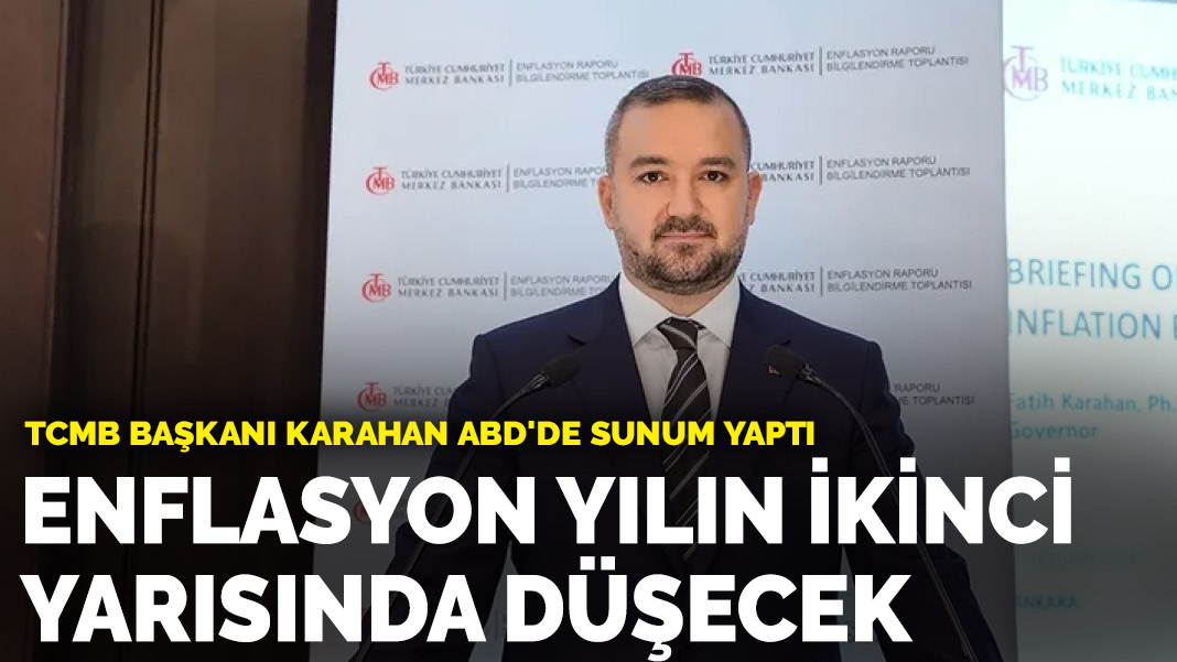 TCMB Başkanı Karahan ABD’de sunum yaptı: Enflasyon yılın ikinci yarısında düşecek