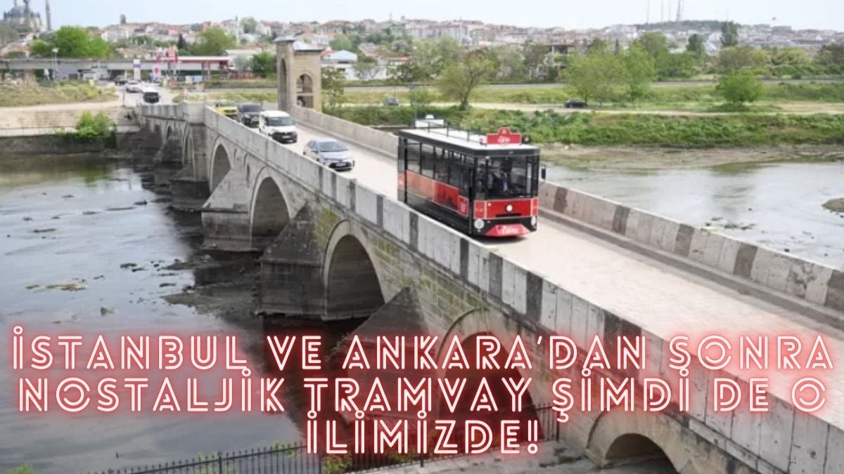 İstanbul ve Ankara’dan sonra bir ile daha nostaljik tramvay geliyor! Herkes doya doya gezsin diye ücretsiz olacak