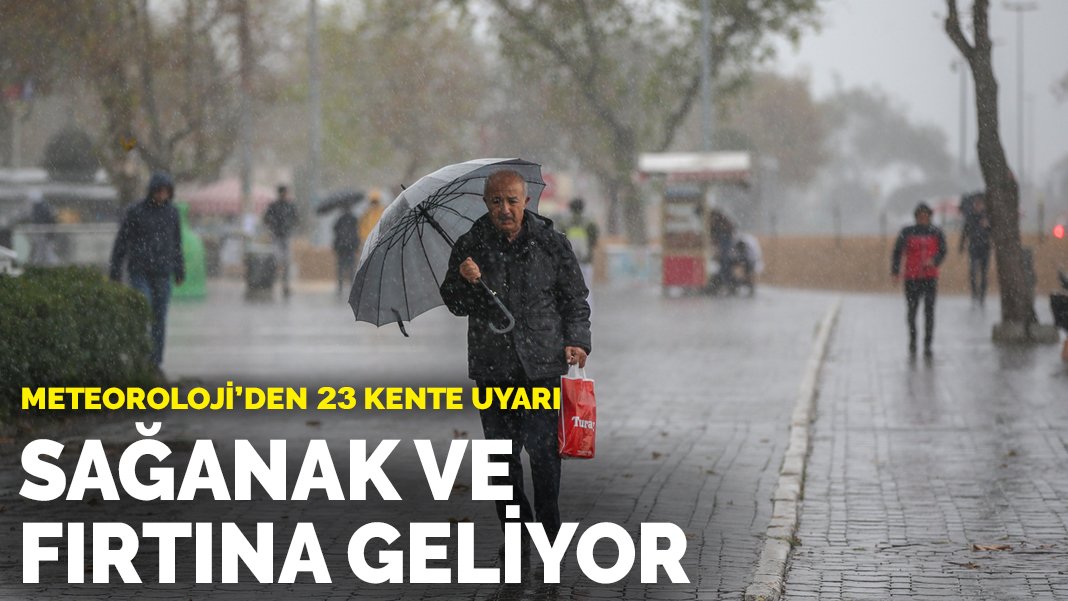 Meteoroloji’den 23 kente uyarı: Sağanak ve fırtına geliyor