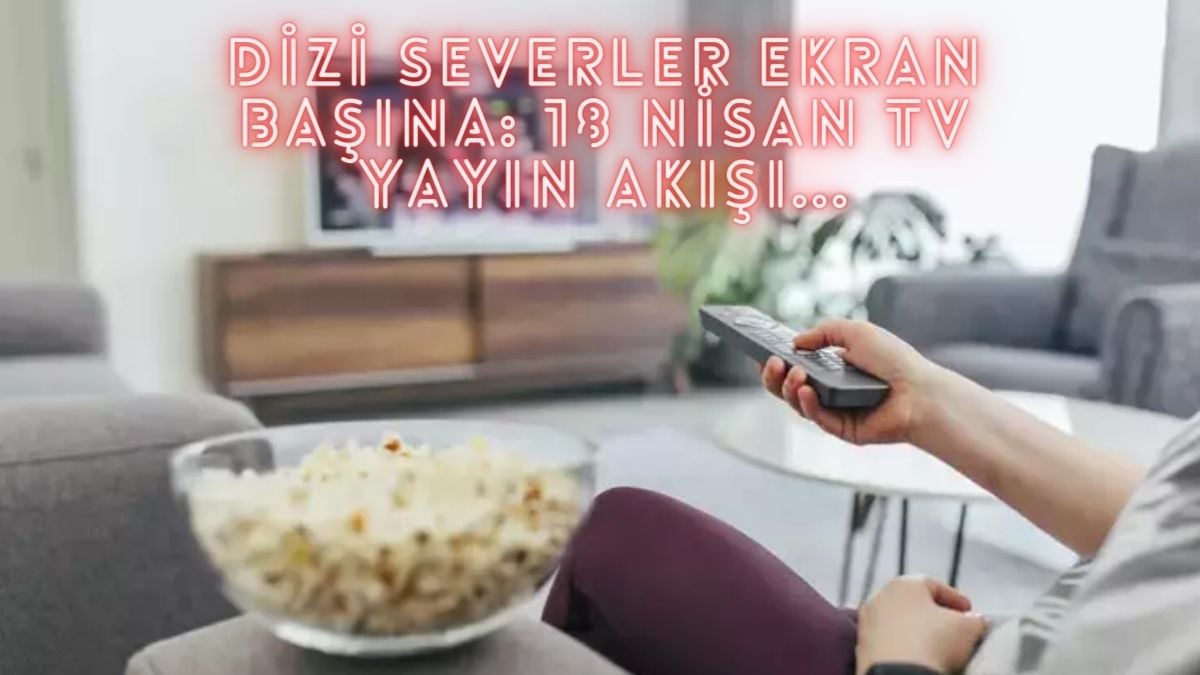 Kara kara ne izleyeceğini düşünenler buraya! Dizi, film, program… Ne ararsanız bu listede: İşte 18 Nisan TV yayın akışı