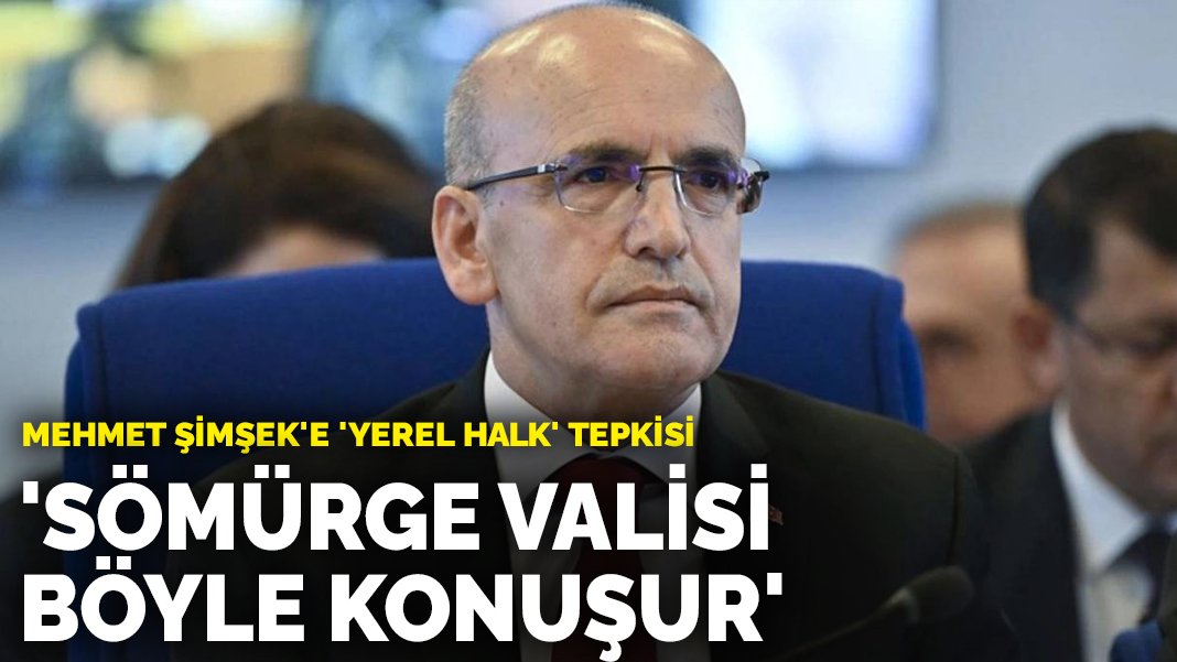 Mehmet Şimşek’e ‘yerel halk’ tepkisi: Sömürge valisi böyle konuşur