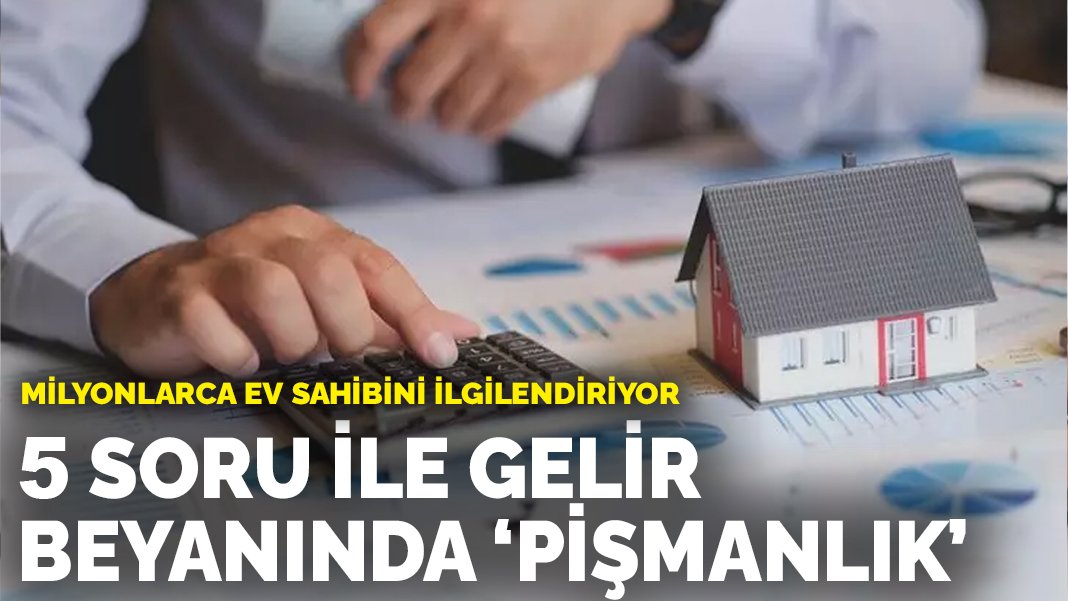 Milyonlarca ev sahibini ilgilendiriyor: 5 soru ve cevapla gelir beyanında ‘pişmanlık’