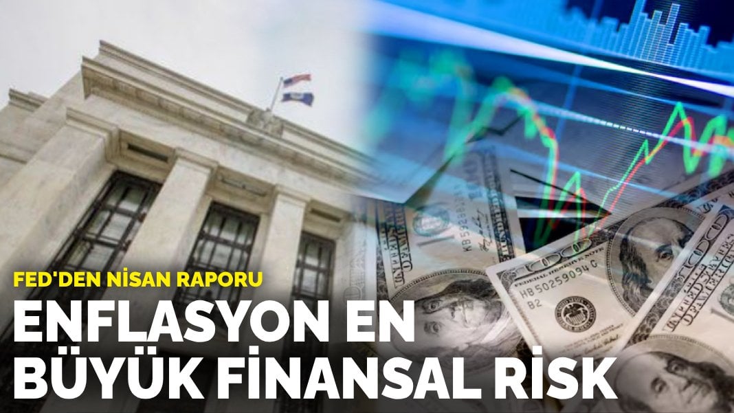 Fed’den nisan raporu: Enflasyon en büyük finansal risk