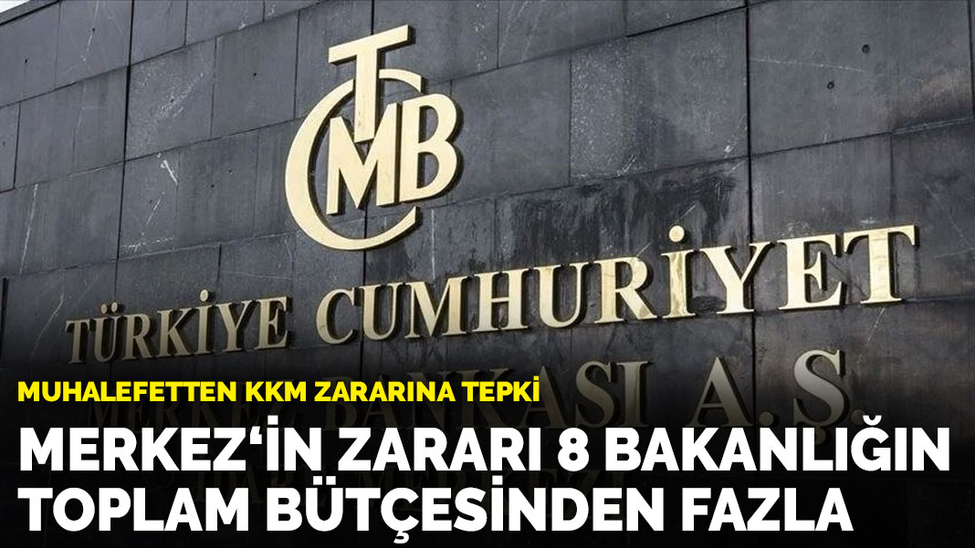 Muhalefetten KKM zararına tepki: Merkez‘in zararı 8 bakanlığın toplam bütçesinden fazla