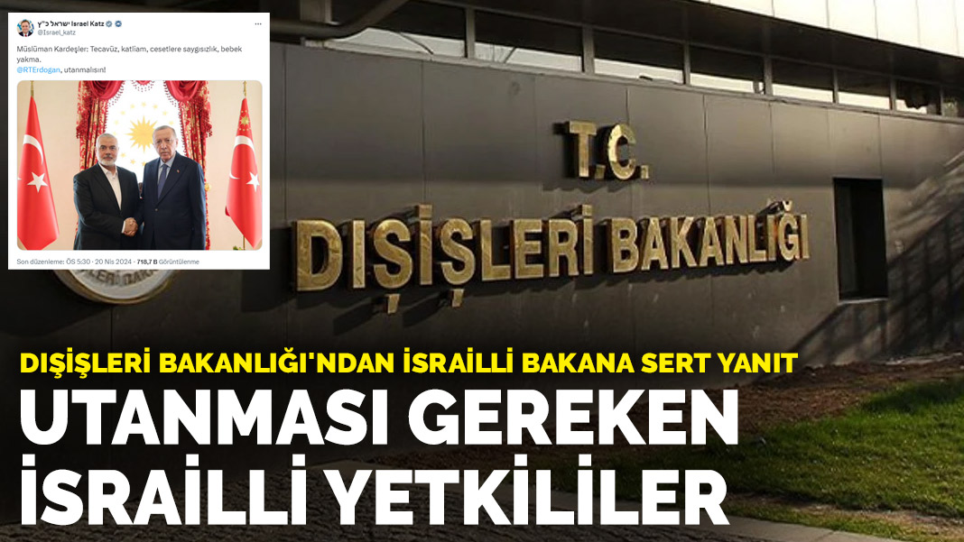 Dışişleri Bakanlığı’ndan İsrailli bakana sert yanıt: Utanması gereken İsrailli yetkililer