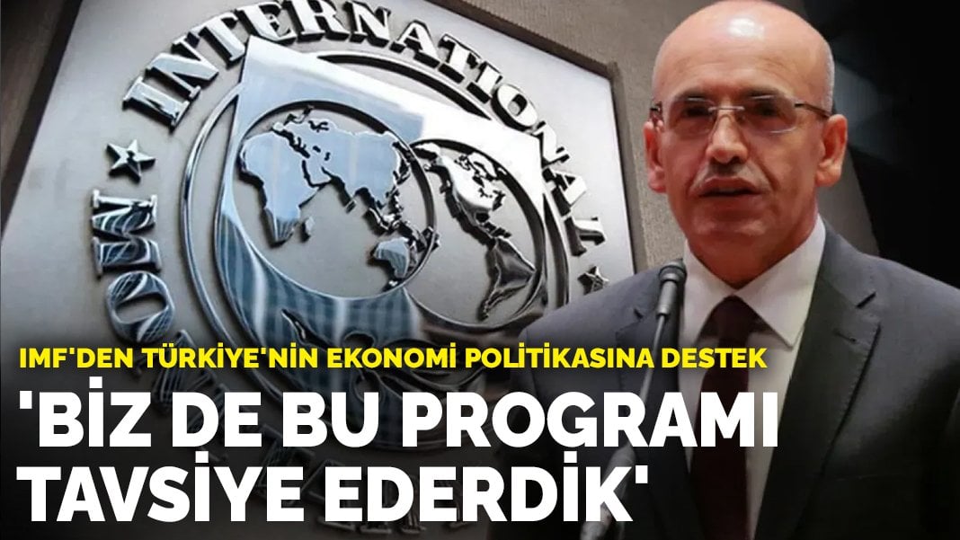 IMF’den Türkiye yorumu: Biz de bu programı tavsiye ederdik