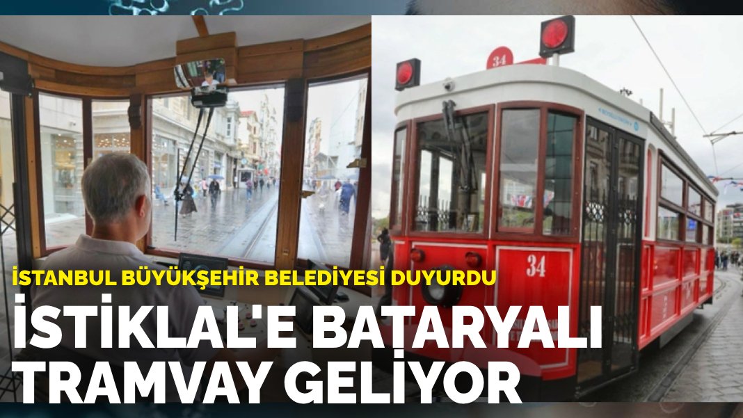 İstanbul Büyükşehir Belediyesi duyurdu: İstiklal Caddesi’ne bataryalı tramvay geliyor