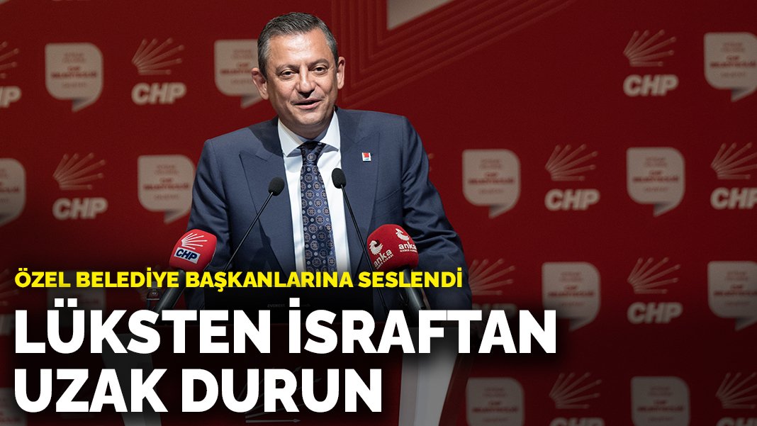 Özel belediye başkanlarına seslendi: Lüksten israftan uzak durun