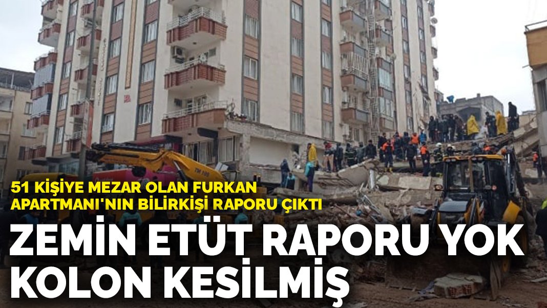 51 kişiye mezar olan Furkan Apartmanı’nın yeni bilirkişi raporu çıktı: Zemin etüt raporu yok, kolon kesilmiş