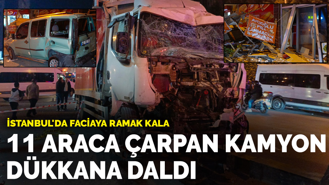 İstanbul’da faciaya ramak kala! 11 araca çarpan kamyon dükkana daldı