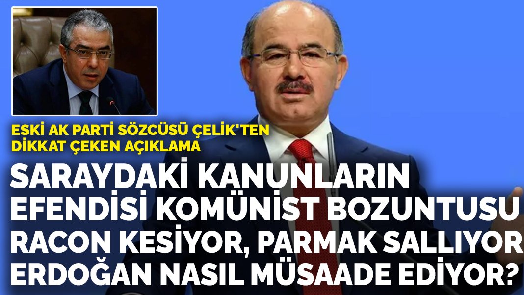 Eski AK Parti Sözcüsü Çelik’ten dikkat çeken açıklama: ‘Erdoğan buna nasıl müsaade ediyor?’