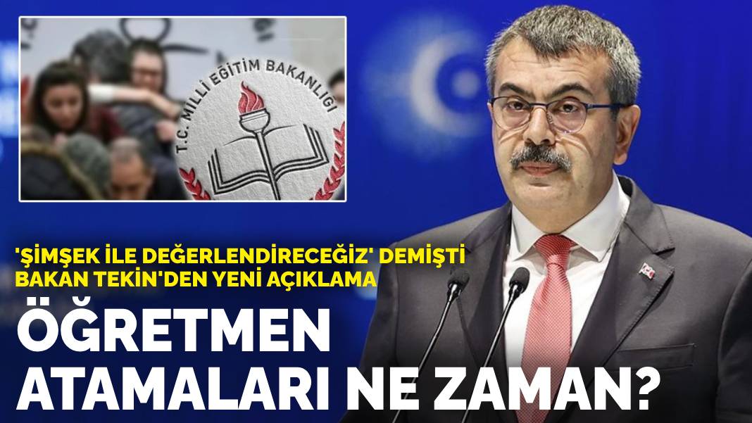 ‘Şimşek ile değerlendireceğiz’ demişti Bakan Tekin’den yeni açıklama: Öğretmen atamaları ne zaman?