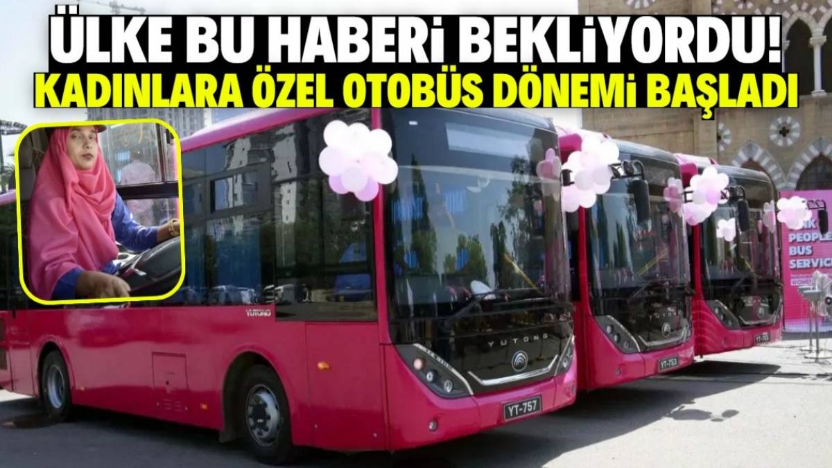 Tüm ülke bu haberi bekliyordu! Kadınlara özel belediye otobüsü seferleri başladı: 2 ay ücretsiz olacak