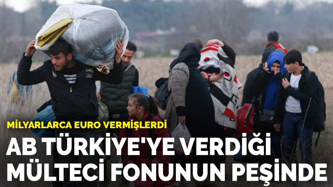 Milyarlarca euro vermişlerdi! AB Türkiye’ye verdiği mülteci fonunun peşinde