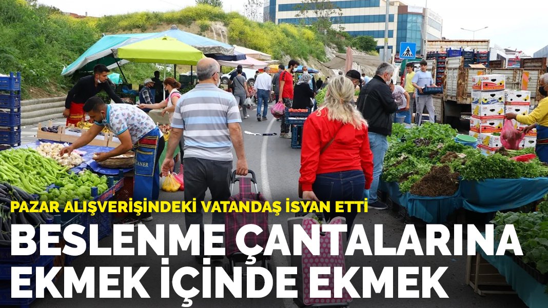 Pazar alışverişindeki vatandaş isyan etti: Beslenme çantalarına ekmek içinde ekmek koyuyoruz