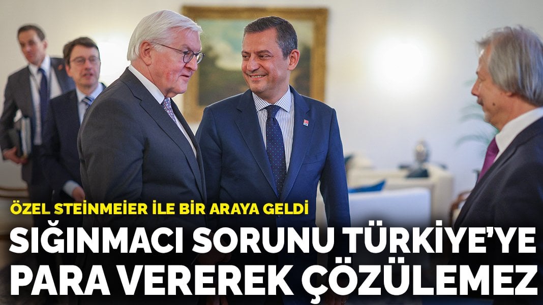 Özel Steinmeier ile bir araya geldi: Sığınmacı sorunu Türkiye’ye para vererek çözülemez