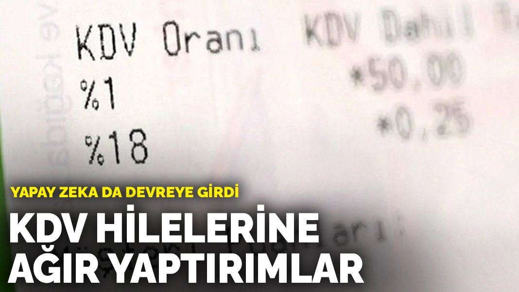 Bakanlık didik didik araştırıyor: KDV’de bunları yapanlar yandı! Yapay zeka da devreye girdi