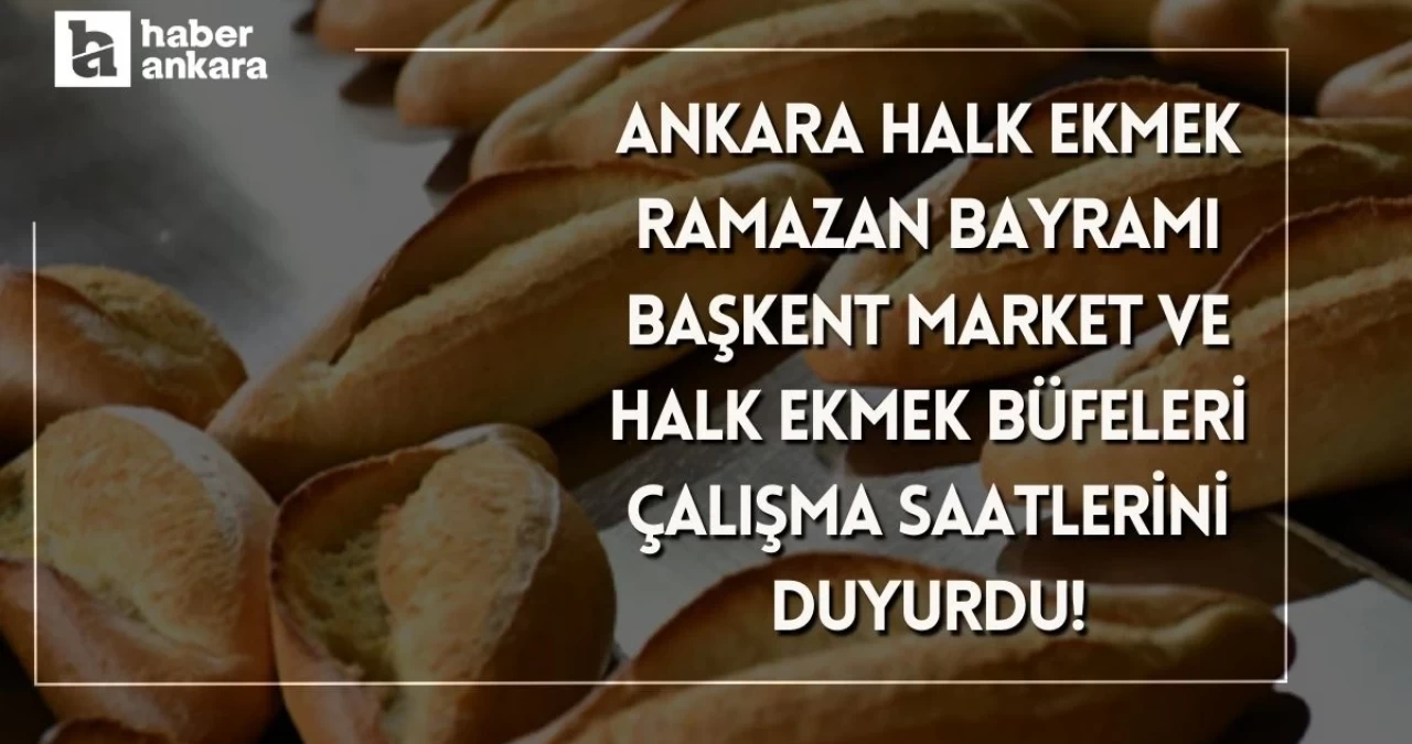 Ankara Halk Ekmek bayramda çalışma saatlerini duyurdu!