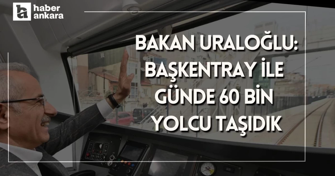 Bakan Uraloğlu açıkladı! Başkentray ile günde 60 bin yolcu taşıdık