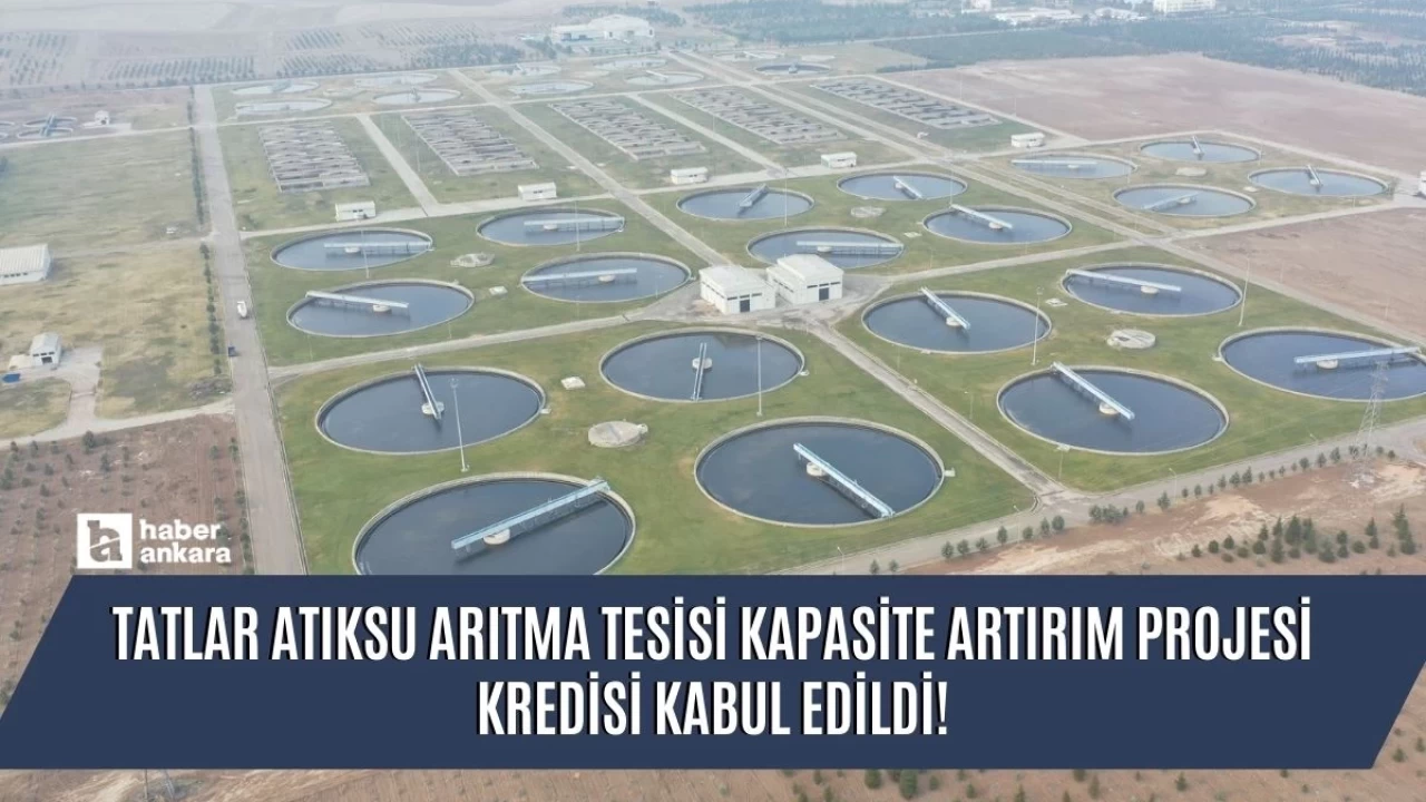 Tatlar Atıksu Arıtma Tesisi Kapasite Artırım Projesi kredisi kabul edildi!