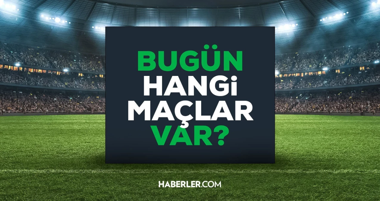 Bugün hangi maçlar var? Bugün maç var mı? 21 Nisan Bu akşam hangi maçlar var, hangi kanalda?