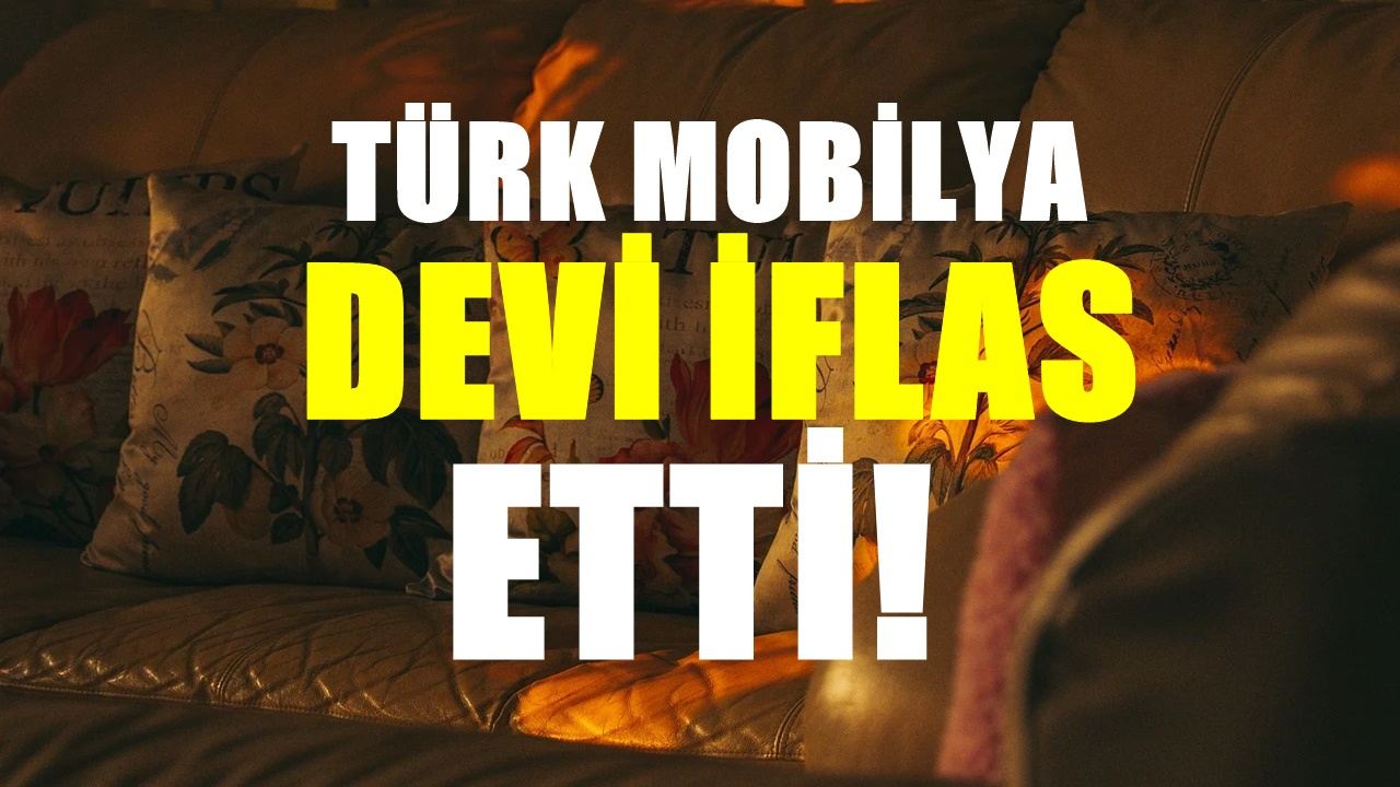 Türkiye’nin önde gelen mobilya deviydi. Artık sadece adı bilinecek ”iflas etti”