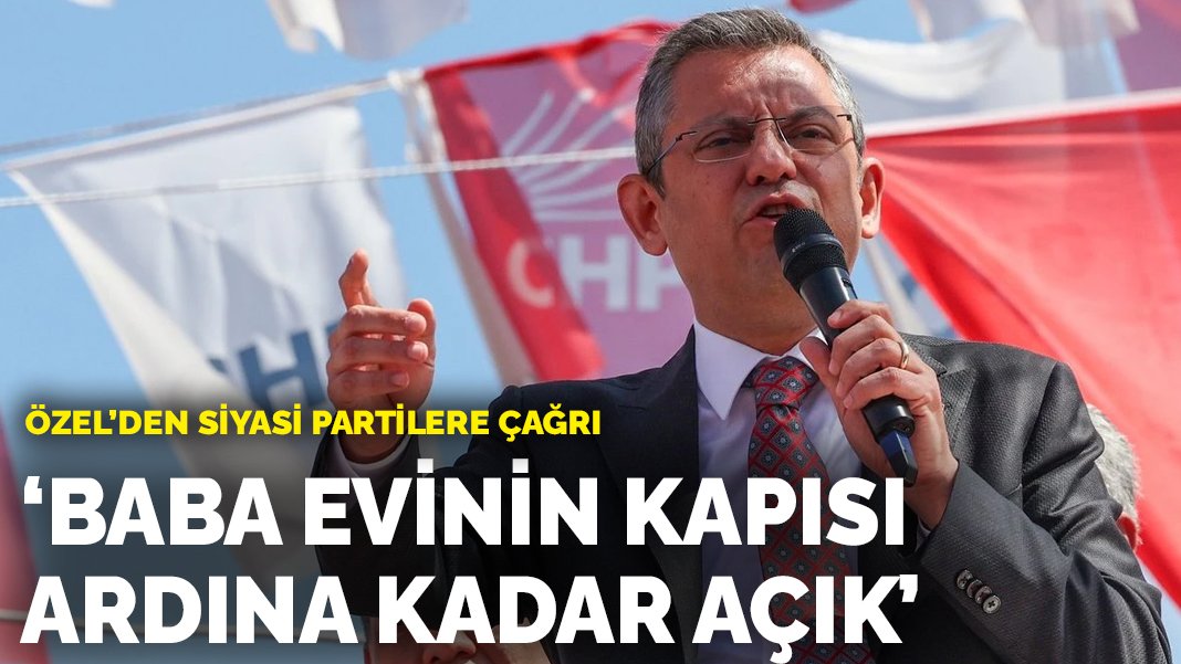 Özgür Özel’den siyasi partilere çağrı: Baba evinin kapısı ardına kadar açık