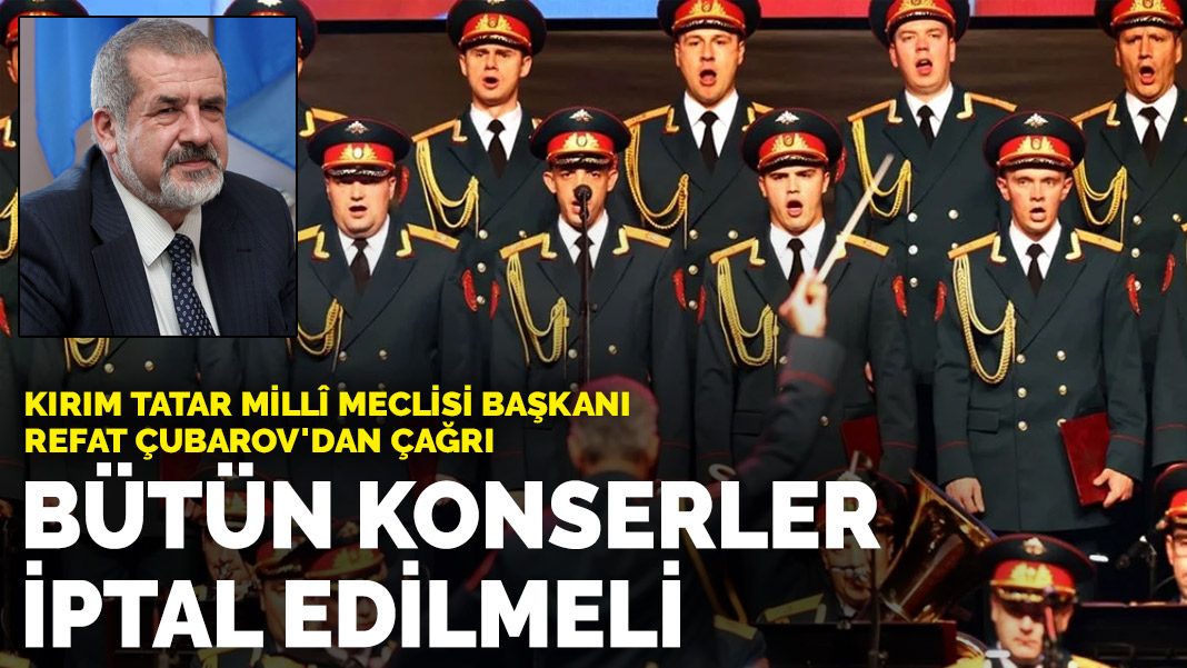 Kırım Tatar Millî Meclisi Başkanı Refat Çubarov’dan çağrı: Bütün konserler iptal edilmeli