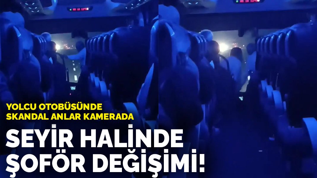 Yolcu otobüsünde skandal anlar kamerada: Seyir halinde şoför değişimi!