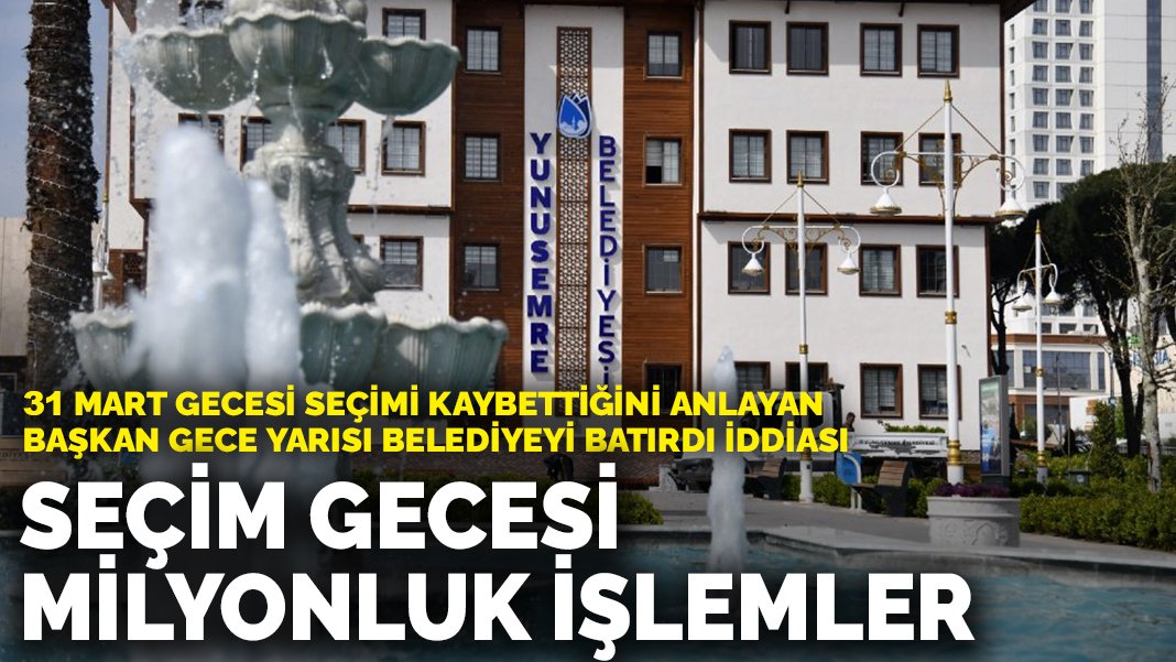 31 Mart gecesi seçimi kaybettiğini anlayan başkan gece yarısı belediyeyi batırdı iddiası: Seçim gecesi milyonluk işlemler