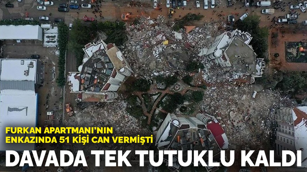 51 kişi enkazda can vermişti: Furkan Apartmanı davasında tek tutuklu kaldı