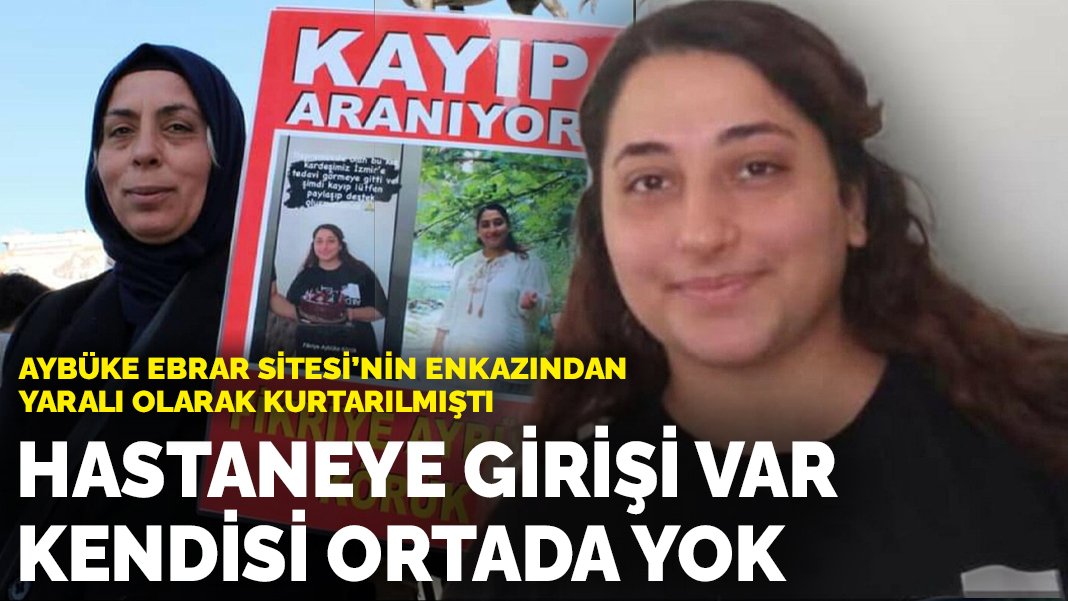 Ebrar Sitesi’nin enkazından yaralı olarak kurtarılmıştı: Aybüke’nin hastaneye girişi var kendisi ortada yok