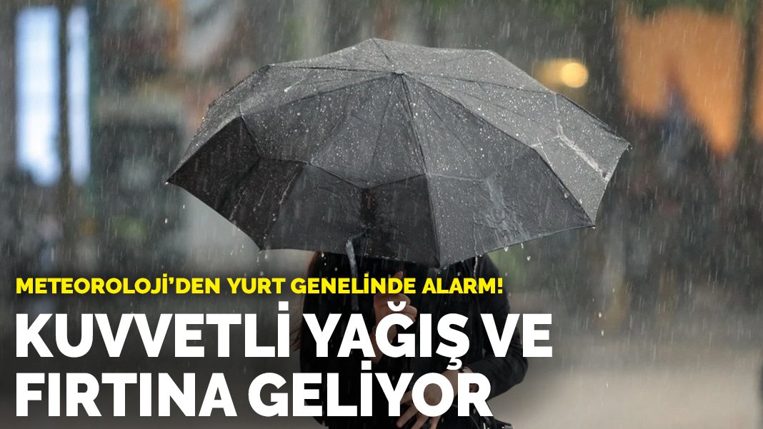 Meteoroloji’den yurt genelinde alarm! Kuvvetli yağış ve fırtına geliyor