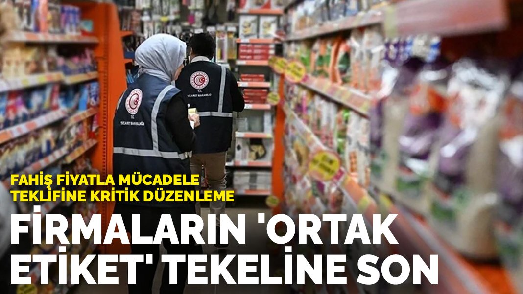 Fahiş fiyatla mücadele teklifine kritik düzenleme: İşte madde madde detaylar