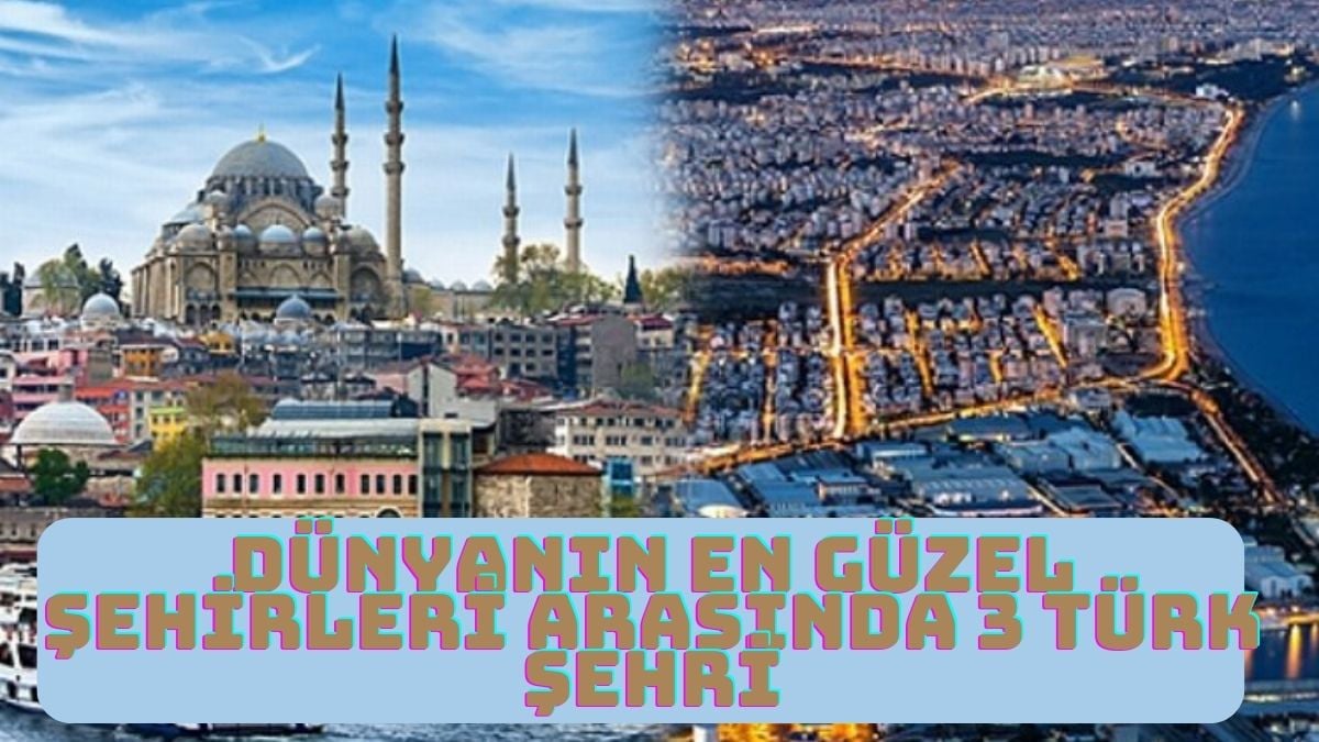 Dünyanın en güzel şehirleri listesine Türkiye damga vurdu! İşte o listeye adını yazdıran 3 Türk şehri