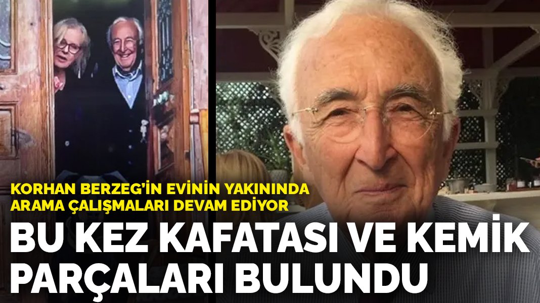 Korhan Berzeg soruşturmasında flaş gelişme: Bu kez kafatası bulundu!