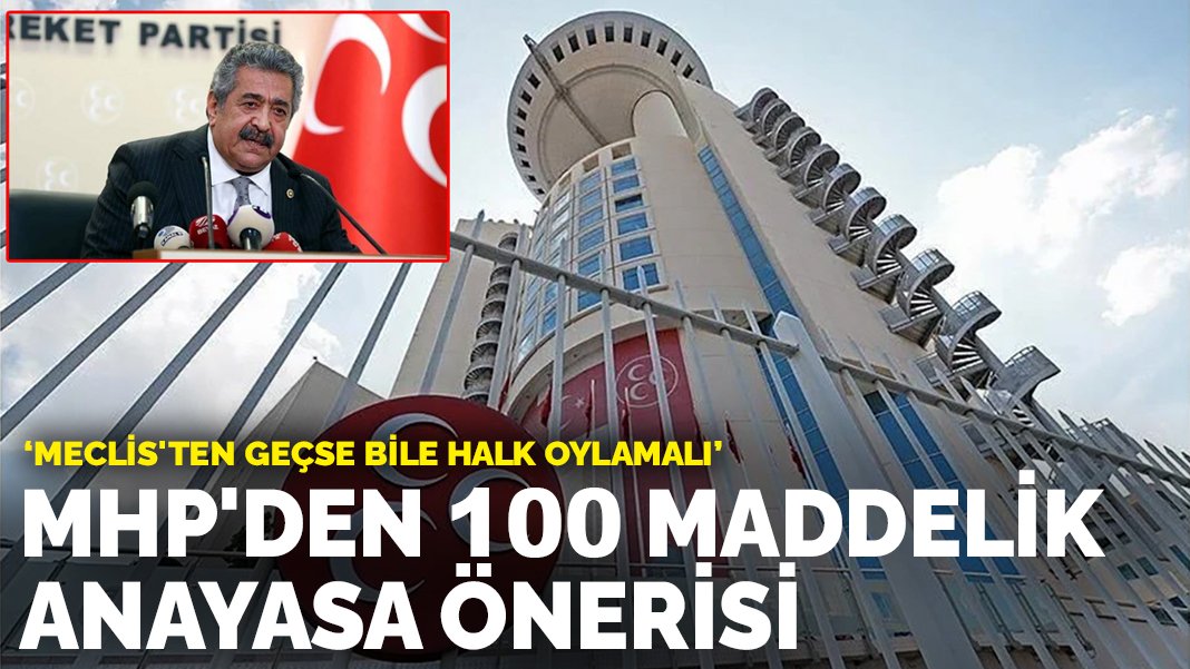 MHP’den 100 maddelik anayasa önerisi: Meclis’ten geçse bile halk oylamalı