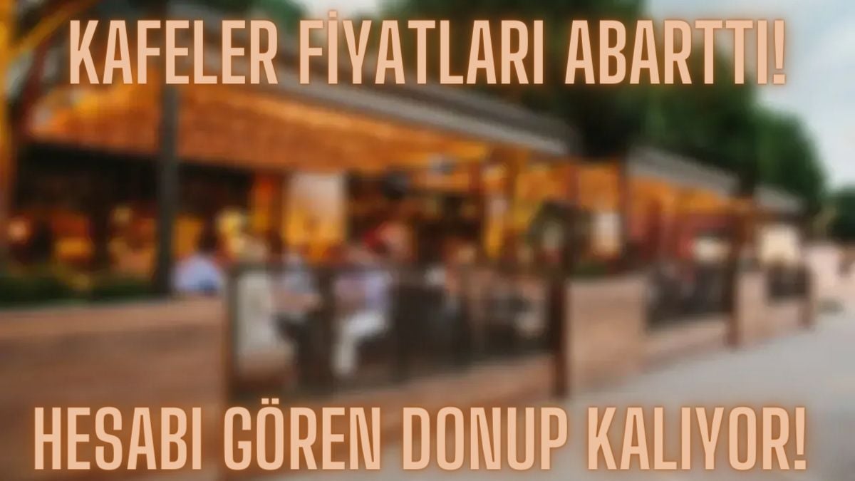 Menüye bakan fiyat karşısında donup kaldı! Kafelerden çılgın fiyat politikası: Çay 25, fincan kahve 150 TL…