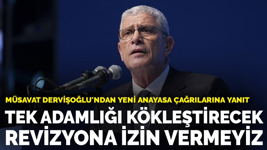 Müsavat Dervişoğlu’ndan yeni anayasa çağrılarına yanıt: Tek adamlığı kökleştirecek revizyona izin vermeyiz