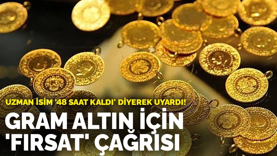 Uzman isim ’48 saat kaldı’ diyerek uyardı! Gram altın için ‘fırsat’ çağrısı