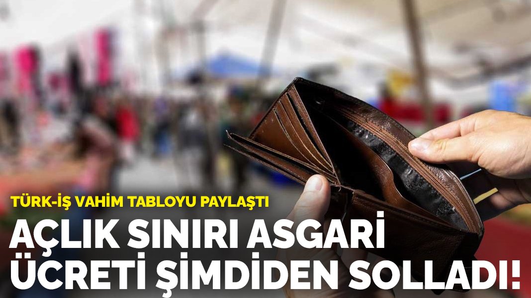 Açlık sınırı asgari ücreti şimdiden solladı! TÜRK-İş vahim tabloyu paylaştı